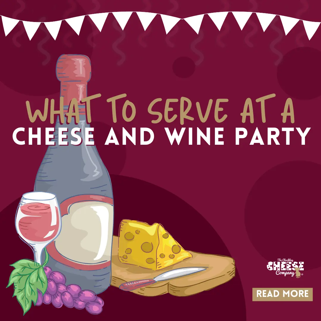 What to serve at a cheese and wine party | Chuckling Cheese